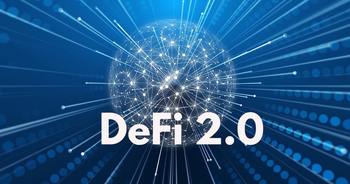 Introducing Defi 2.0: Exploring The Hype Behind The New Wave of Decentralised Finance