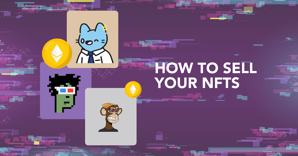 Looking To Sell Your NFTs? Here's A Beginner's Guide On All You Need To Know