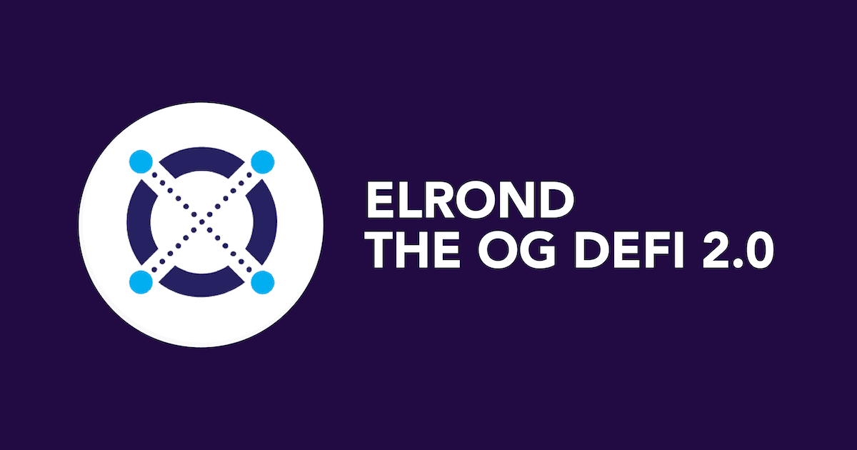 Elrond ($EGLD): The Business Model Behind The First Blockchain To Coin The Term DeFi 2.0