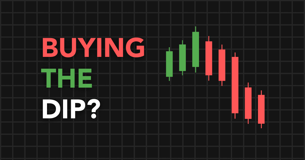 Buying The Dip? Here Are Some Tips You Should Know Before Making Your Move