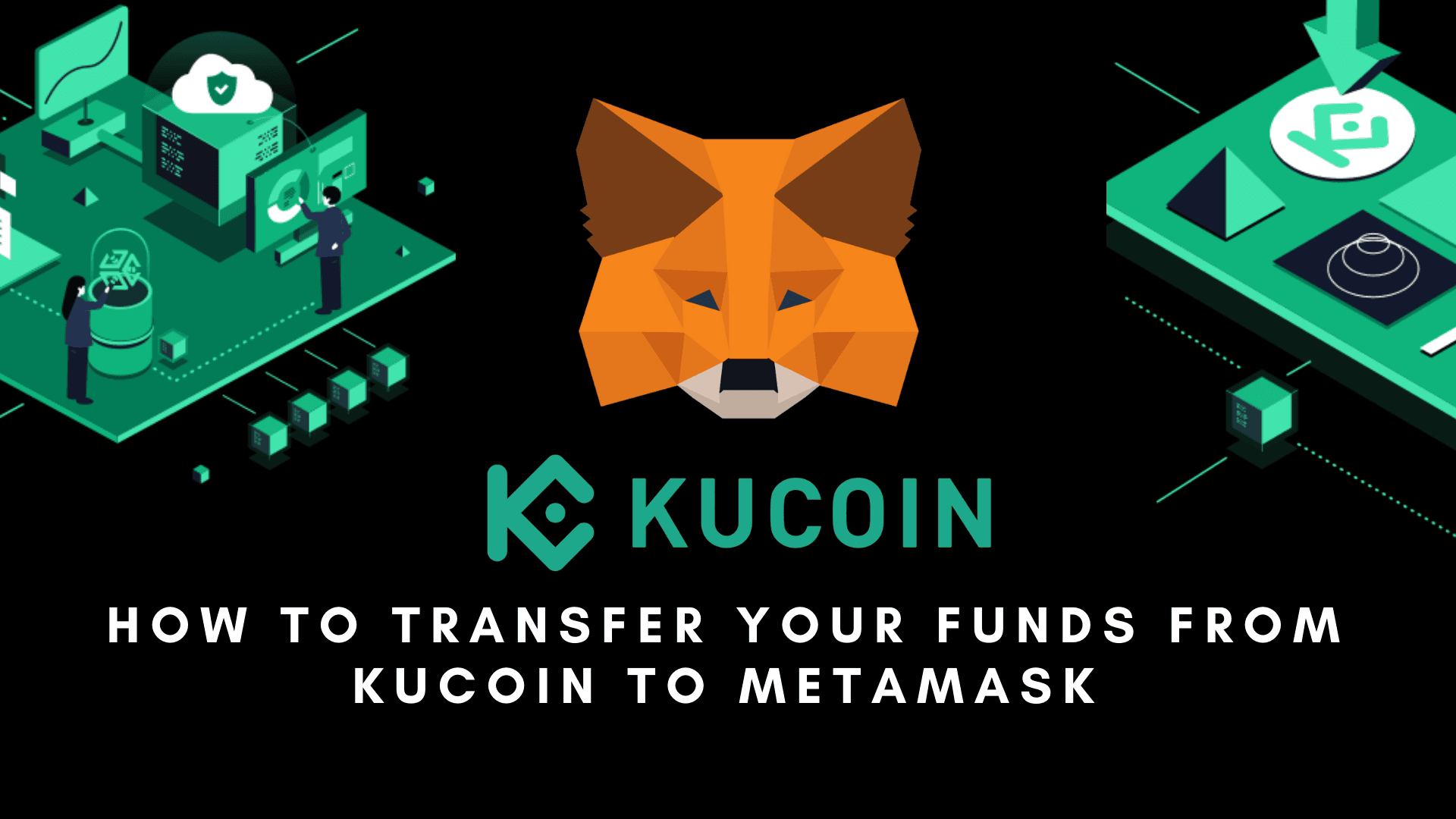 A Complete Guide On How to Transfer Your Funds From KuCoin To MetaMask Wallet