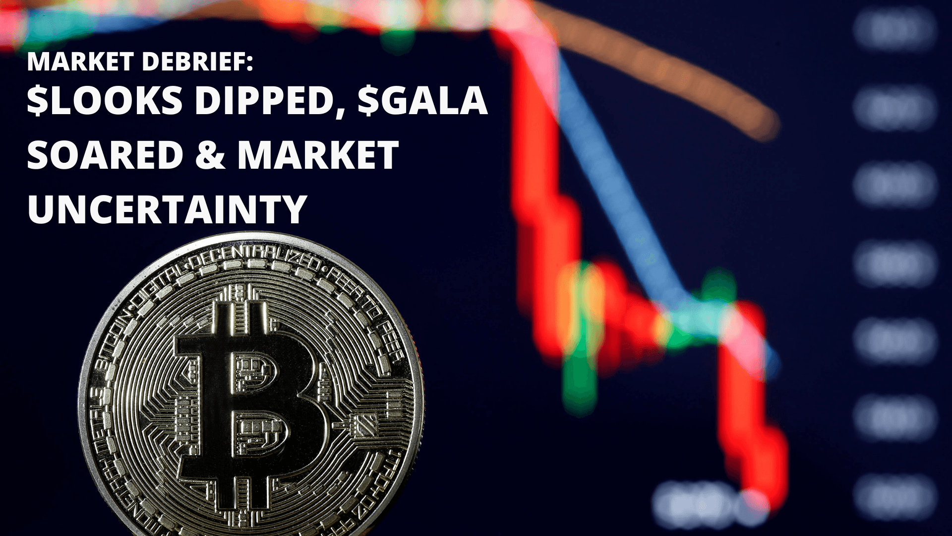 Market Debrief: Market Uncertainties, LooksRare Volume Dipped, And $GALA Price Soared