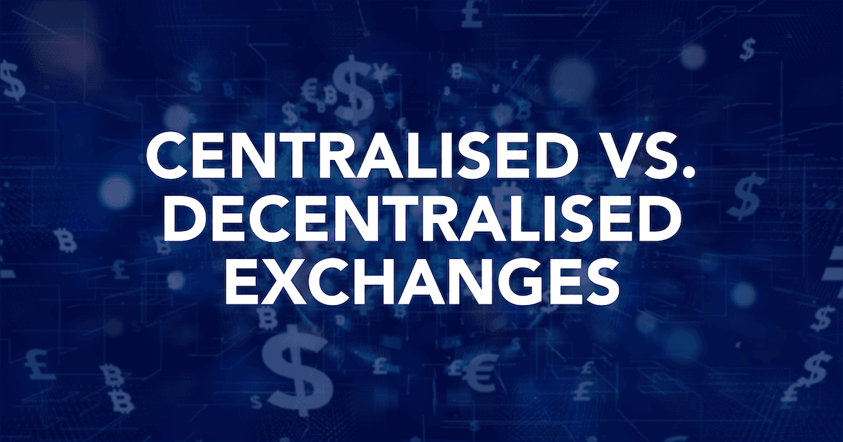 Centralised Vs. Decentralised Exchanges: Which Should I Use To Trade Crypto Assets?