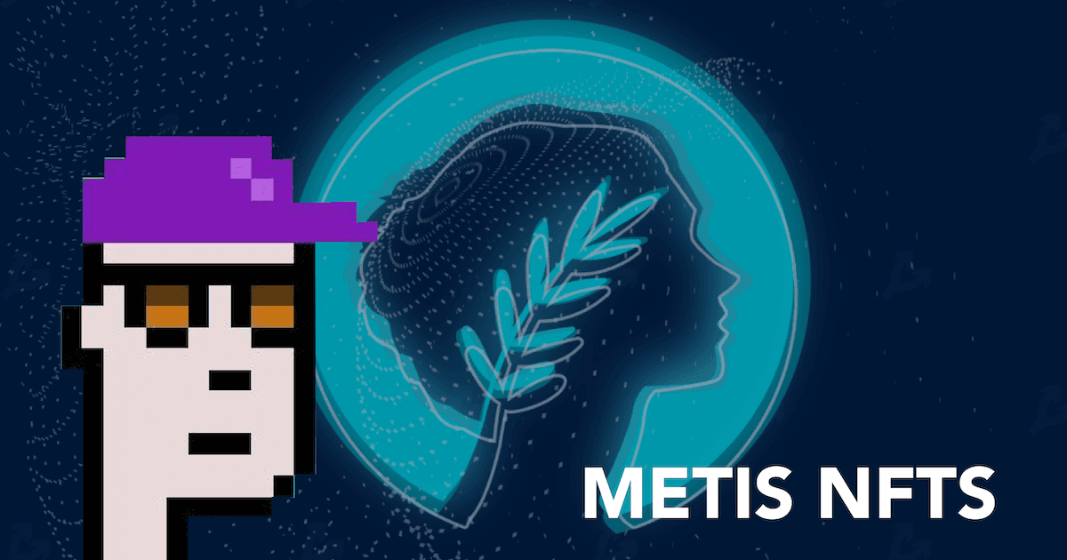 From Metis Punks To P2E Games: A Look At The NFT Ecosystem On Metis