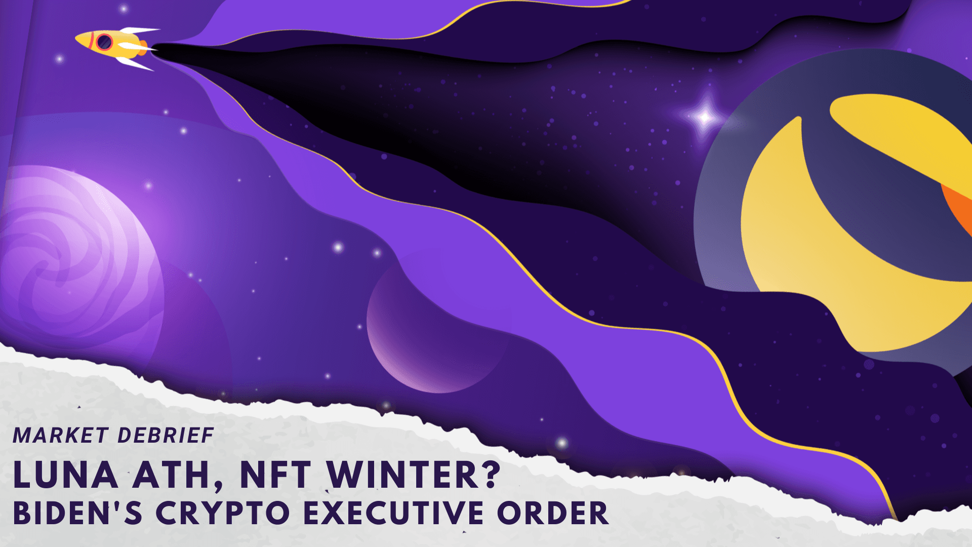 Market Debrief: Luna Breaking ATH, Biden's Crypto Executive Order, Are NFTs Becoming Cold?